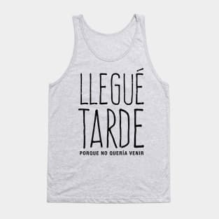 Llegué tarde, porque no quería venir Tank Top